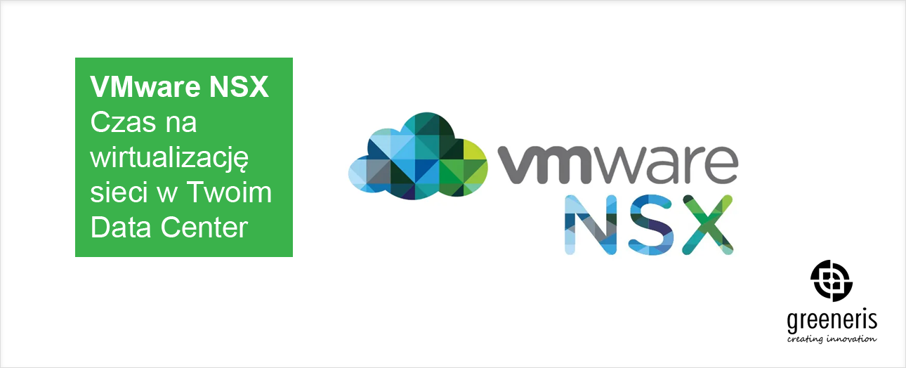 VMware NSX – czas na wirtualizację sieci w Twoim Data Center