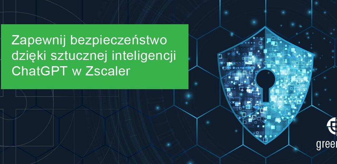 Zapewnij bezpieczeństwo dzięki sztucznej inteligencji –  ChatGPT w Zscaler